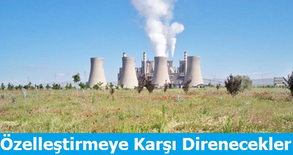 Özelleştirmeye Karşı Direneceğiz