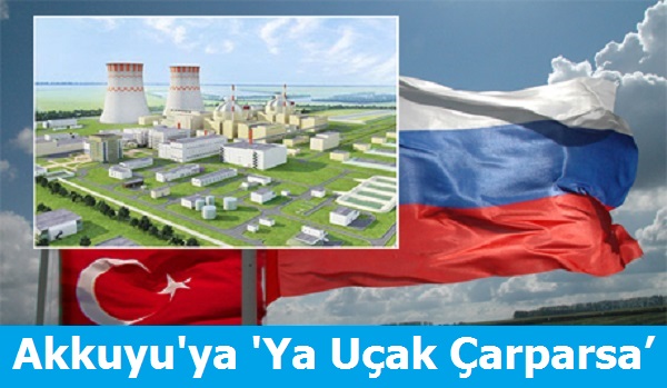 Akkuyu'ya 'Ya Uçak Çarparsaâ€™