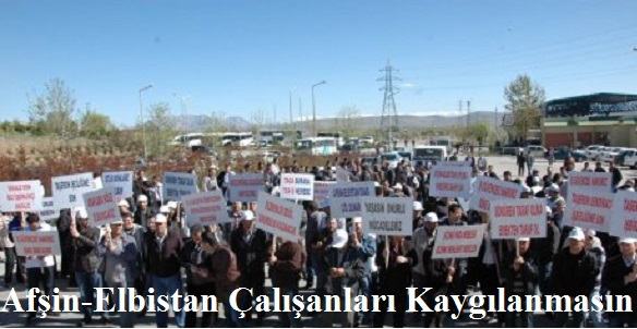 Afşin-Elbistan Çalışanları Kaygılanmasın
