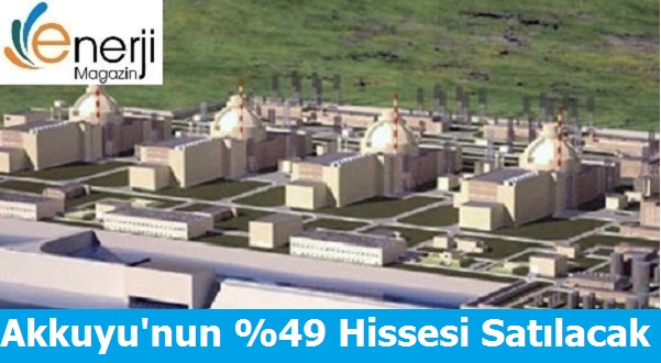 Akkuyu Nükleer Santrali'nin Yüzde 49 Hissesi Satılacak