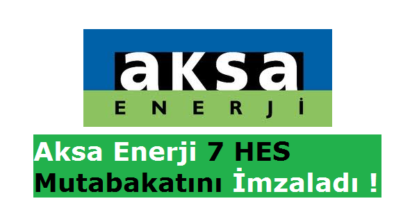 Aksa Enerji 7 HES Mutabakatını imzaladı!