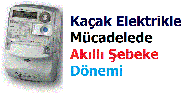 Kaçak Elektrikle Mücadelede Akıllı Şebeke Dönemi