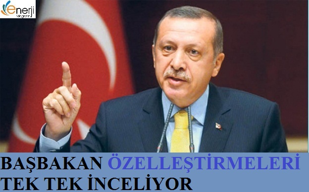 Başbakan Özelleştirmeleri Tek Tek inceliyor