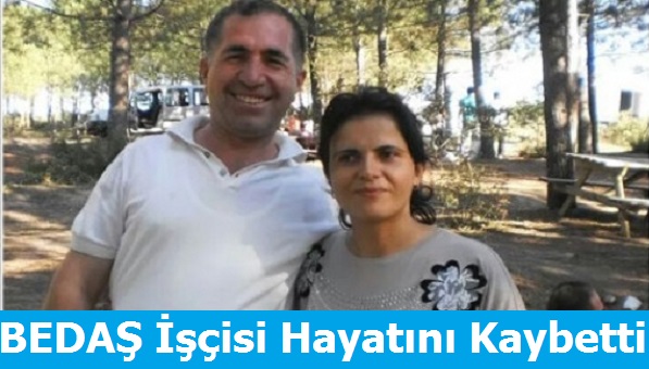 BEDAŞ işçisi Hayatını Kaybetti