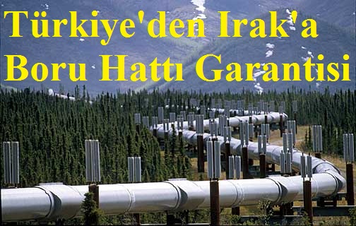 Türkiye'den Irak'a Boru Hattı Garantisi