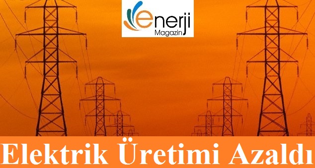 Elektrik Üretimi Azaldı