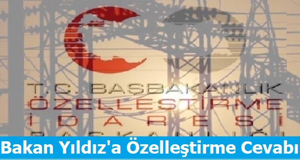 Bakan Yıldız'a Özelleştirme Cevabı
