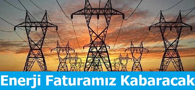 Türkiye'nin Enerji Faturası Kabaracak!