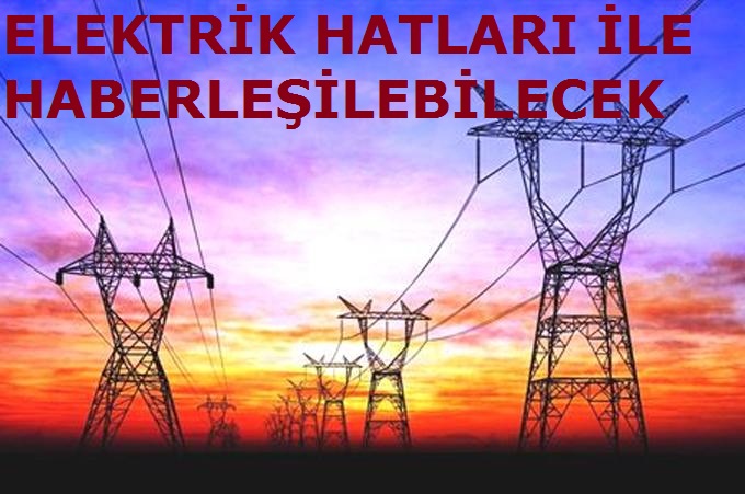 Elektrik Hattıyla Haberleşilebilecek...