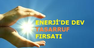Enerjide Dev Tasarruf Fırsatı