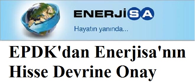 EPDK'dan Enerjisa'nın Hisse Devrine Onay