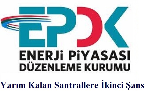 EPDK'dan Yarım Kalan Santrallere ikinci Şans