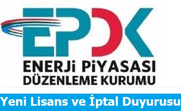 EPDK'dan Yeni Lisans ve iptal Duyurusu