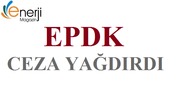 EPDK Ceza Yağdırdı