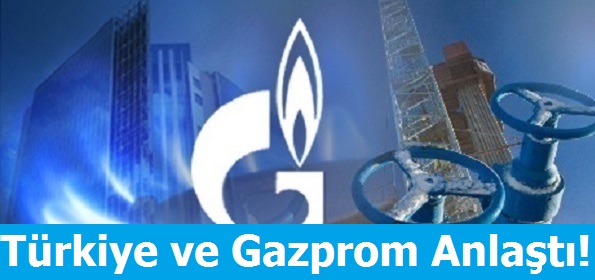 Türkiye ve Gazprom Anlaştı