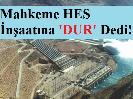 HES inşaatına Mahkeme 'Dur' Dedi.