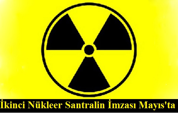 Türkiye'nin ikinci Nükleer Santralinin imzası Mayıs'ta
