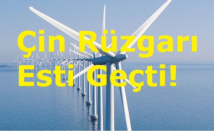 Çin Rüzgarı Esti Geçti!