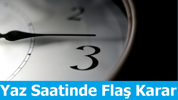 Yaz Saati Uygulamasında Flaş Karar