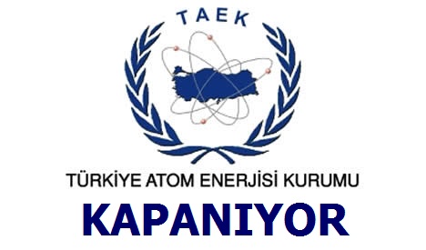 Türkiye Atom Enerjisi Kurumu Kapanıyor