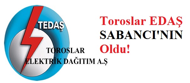 Toroslar EDAŞ Sabancı'nın Oldu