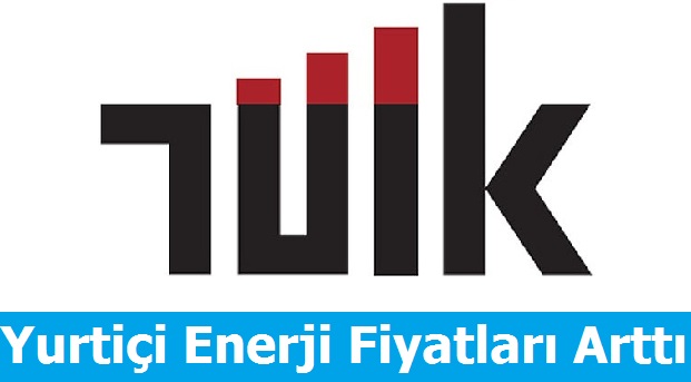 Yurtiçi Enerji Fiyatları Arttı