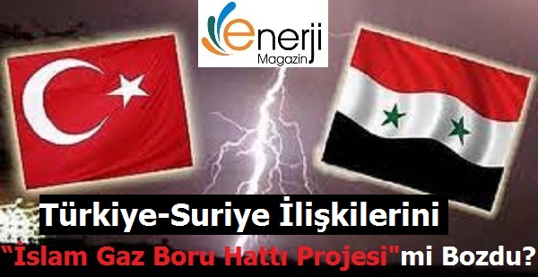 Türkiye-Suriye ilişkilerini â€œislam Gaz Boru Hattı Projesi