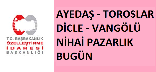Ayedaş, Toroslar, Dicle ve Vangölü EDAŞ Nihai Pazarlık Görüşmeleri