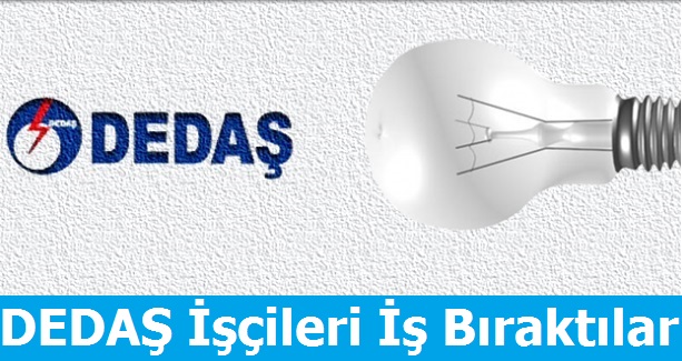 DEDAŞ işçileri iş Bıraktılar