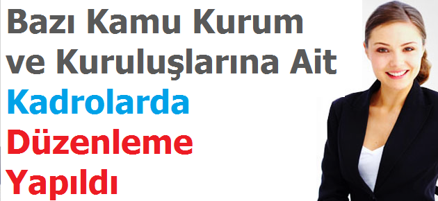 Bazı Kamu Kurum ve Kuruluşlarına Ait Kadrolarda Düzenleme Yapıldı