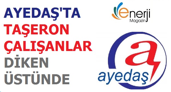 AYEDAŞ'ın Taşeron Çalışanları Diken Üstünde
