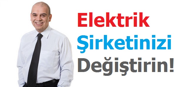 Elektrik Şirketinizi Değiştirin!
