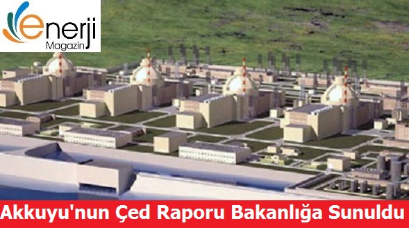 Akkuyu Nükleer Santrali Çed Raporu Bakanlığa Sunuldu