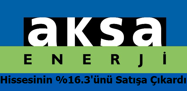 Aksa Enerji Hissesinin %16.3'ünü Satışa Çıkardı