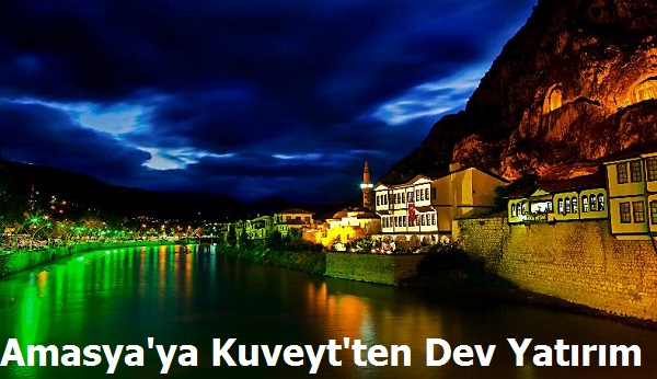 Amasya'ya Kuveyt'ten Dev Yatırım