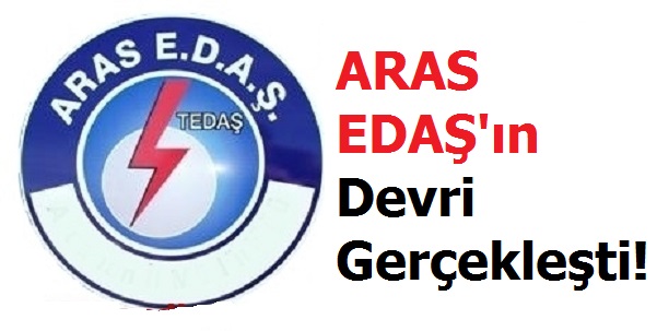 ARAS EDAŞ'ın Devri Gerçekleşti