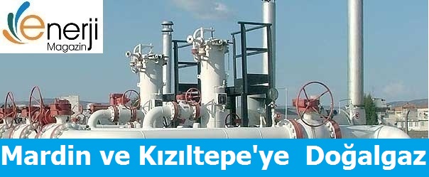 Mardin ve Kızıltepe Doğalgazla Tanışıyor