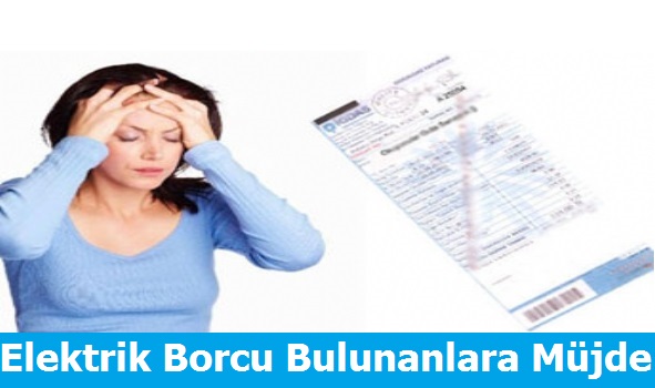 Geçmiş Dönem Elektrik Borcu Bulunanlara Müjde
