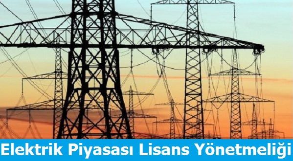 Elektrik Piyasası Lisans Yönetmeliği