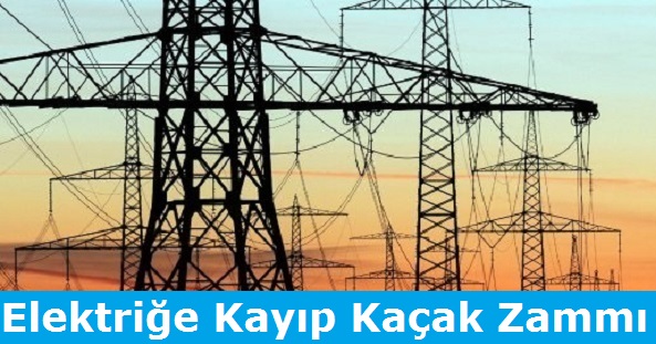 Elektriğe Kayıp Kaçak Zammı