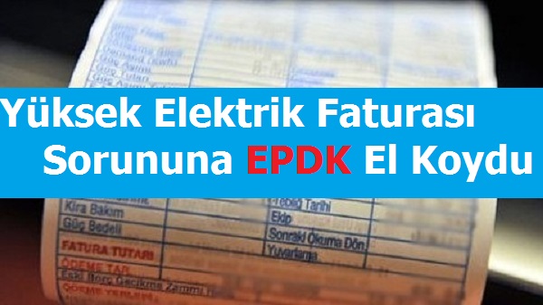 Yüksek Elektrik Faturası Sorununa EPDK El Koydu