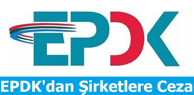 EPDK'dan Şirketlere Ceza