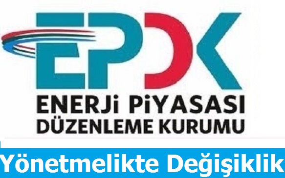EPDK'dan Yönetmelik Değişikliği