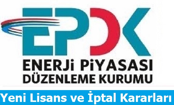EPDK'dan Yeni Lisans ve iptal Kararları