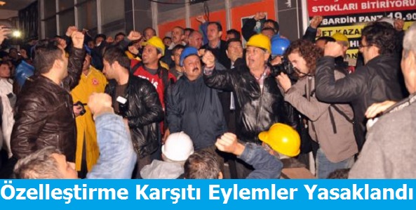 Özelleştirme Karşıtı Eylemler Yasaklandı