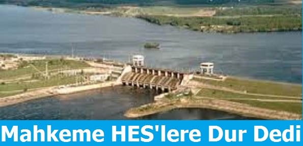 Mahkeme HES'lere Dur Dedi