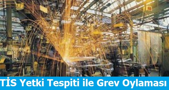 Toplu iş Sözleşmesi Yetki Tespiti ile Grev Oylaması