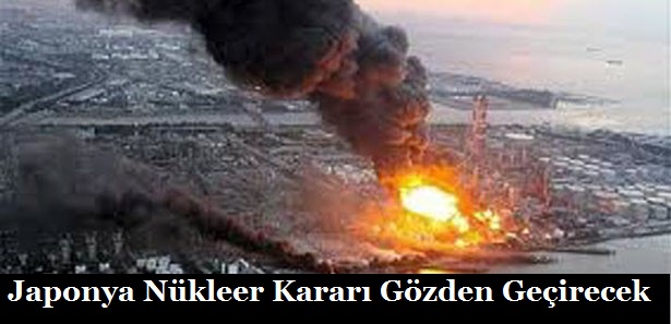 Japonya Nükleer Kararı Gözden Geçirecek