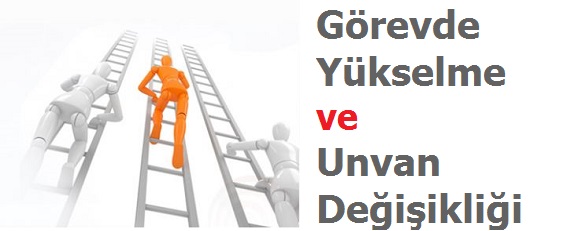 Görevde Yükselme ve Unvan Değişikliği Esaslarında Değişiklik