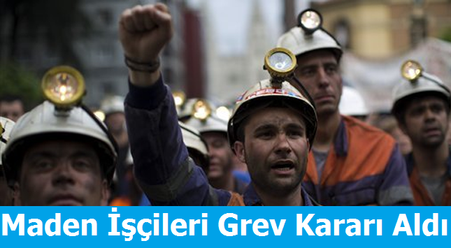 Maden işçileri Grev Kararı Aldı